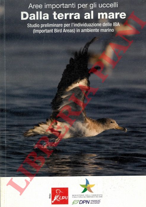 AA.VV. - - Aree importanti per gli uccelli. Dalla terra al mare. Studio preliminare per l'individuazione delle IBA (Important Bird Areas) in ambiente marino.