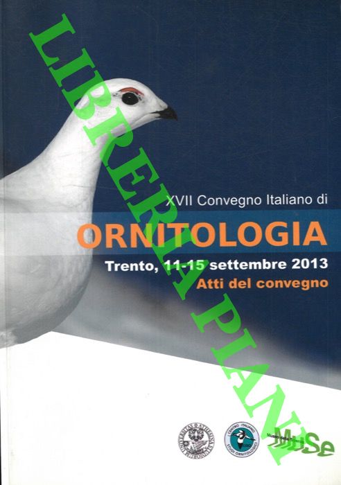 AA.VV. - - XVII Convegno Italiano di Ornitologia. Trento, 11-15 Settembre 2013. Programma e abstract + Atti del Convegno.