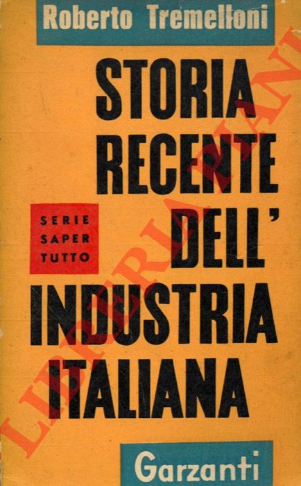 TREMELLONI Roberto - - Storia recente dell'industria Italiana.