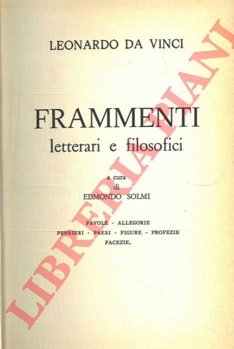 LEONARDO da VINCI - - Frammenti letterari e filosofici. Favole, allegorie, pensieri, paesi, figure, profezie, facezie.