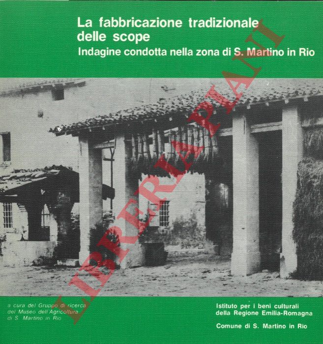 AA.VV. - - La fabbricazione tradizionale delle scope. Indagine condotta nella zona S. Martino in Rio.
