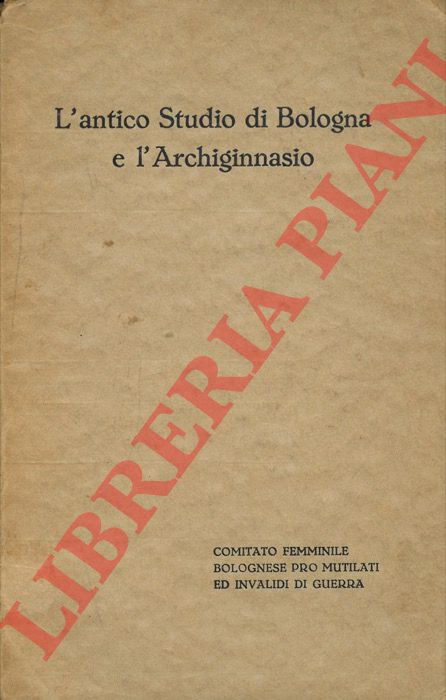 SUPINO I.B. - - L'antico Studio di Bologna e l'Archiginnasio.