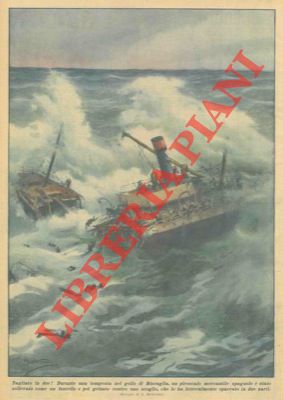BELTRAME A. - - Durante una tempesta nel golfo di Biscaglia un piroscafo mercantile spagnolo  stato sollevato come un fuscello e poi gettato contro uno scoglio che lo ha letteralmente spaccato in due.