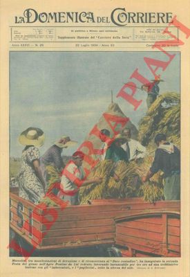 BELTRAME A. - - Mussolini ha inaugurato la seconda Festa del grano nell'Agro Pontino da Lui redento, lavorando per tre ore ad una trebbiatrice insieme agli 