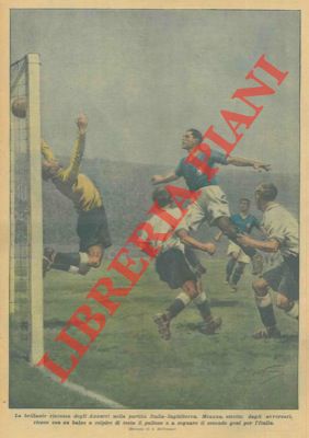 BELTRAME A. - - La brillante riscossa degli Azzurri nella partita Italia-Inghilterra. Meazza, stretto dagli avversari, riesce con un balzo a colpire di testa il pallone e a segnare il secondo goal per l'Italia.