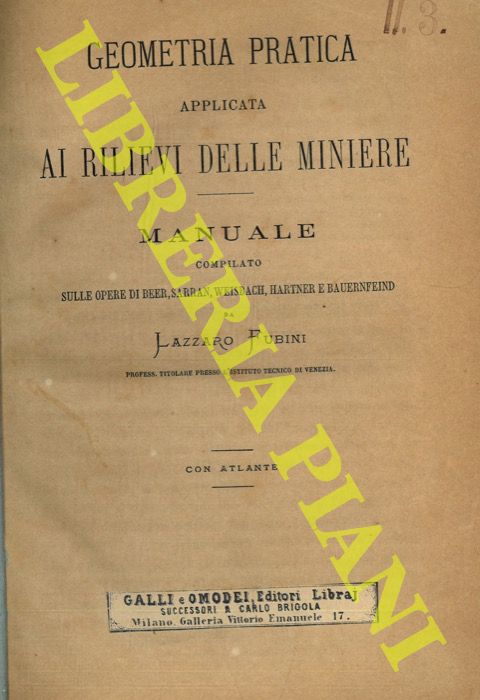 FUBINI Lazzaro - - Geometria pratica applicata ai rilievi delle miniere compilato sulle opere di Beer, Sarran, Weisbach, Hartner e Bauernfeind. Con atlante.