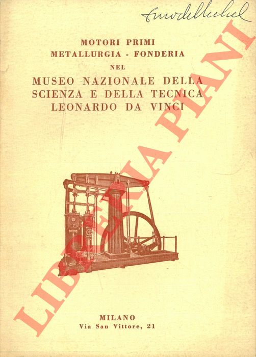 (MORELLI Federico - CURTI Orazio) - - Motori primi metallurgia - fonderia nel Museo Nazionale della Scienza e della Tecnica Leonardo da Vinci.