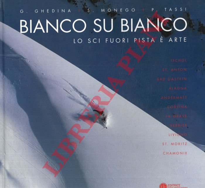 GHEDINA, G. -  MONEGO, S. - TASSI P. - - Bianco su bianco: lo sci fuori pista  arte. Ischgl, St. Anton, Bad Gastein, Alagna, Andermatt, Cortina, La Grave, Verbier, Livigno, St. Moritz, Chamonix.
