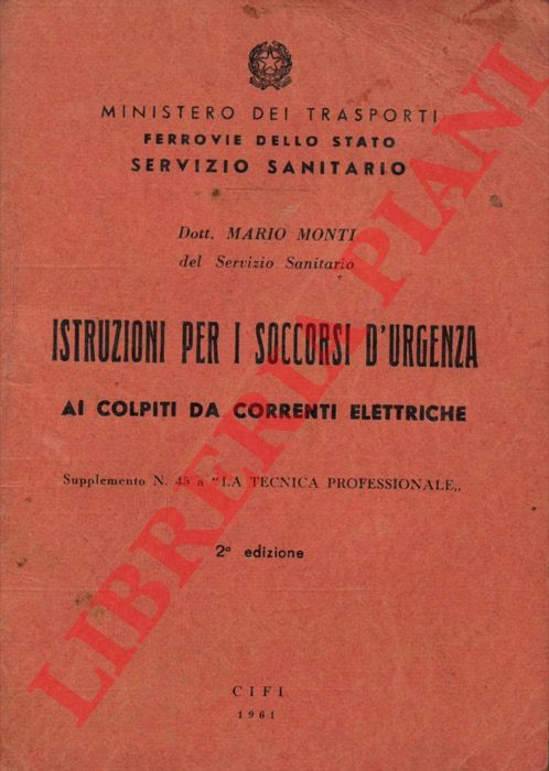 MONTI Mario - - Istruzioni per i soccorsi d'urgenza ai colpiti da correnti elettriche.