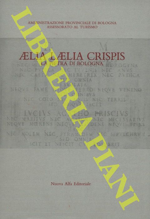 (MUSCHITIELLO Nicola) - - Aelia Laelia Crispis. La pietra di Bologna.