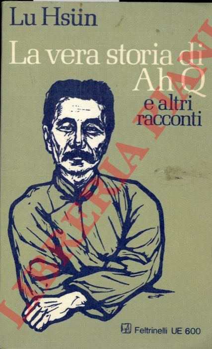 LU HSUN - - La vera storia di Ah Q e altri racconti.