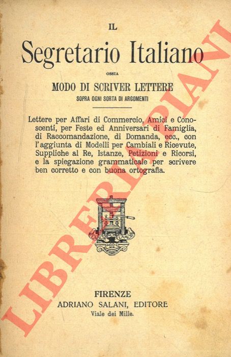 - - Il Segretariato Italiano ossia Modo di scriver lettere sopra ogni sorta di argomenti. Lettere per Affari di Commercio, Amici e Conoscenti, per Feste ed Anniversari di Famiglia, ecc.