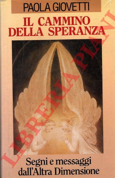 GIOVETTI Paola - - Il cammino della speranza. Segni e messaggi dall'Altra Dimensione.