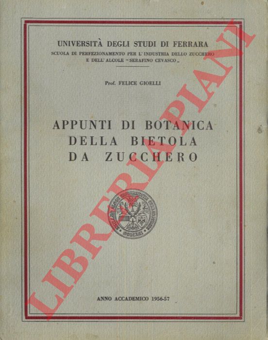 GIOELLI Felice - - Appunti di botanica della bietola da zucchero. Anno Accademico 1956-57.