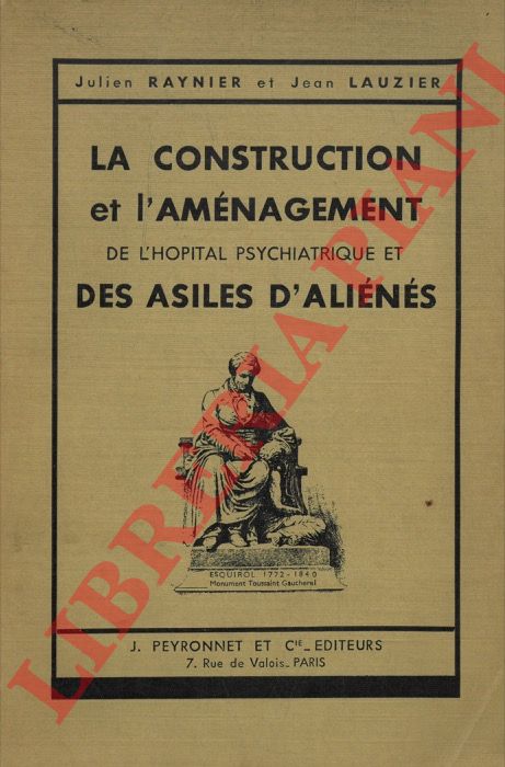 RAYNIER Julien et LAUZIER Jean - - La Construction et l'amnagement de l'hpital psychiatrique et des asiles d'alins.