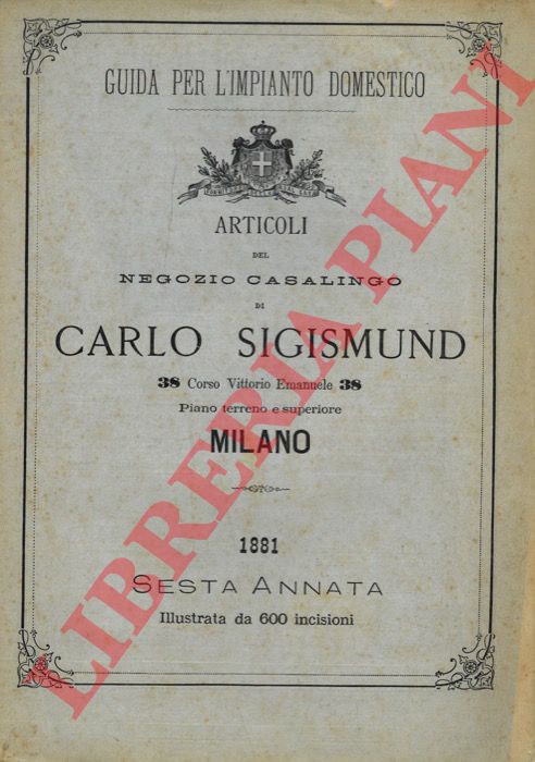 Carlo Sigismund. Milano - - Guida per l'impianto domestico. Articoli del negozio casalingo di Carlo Sigismund. Milano.