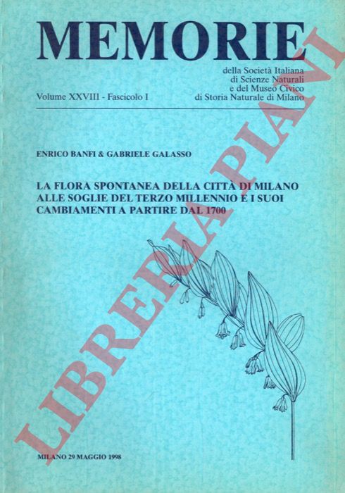 BANFI Enrico - GALASSO Gabriele - - La flora spontanea della citt di Milano alle soglie del Terzo Millennio e i suoi cambiamenti a partire dal 1700.