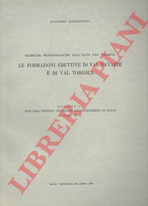 GIUSEPPETTI Giuseppe - - Le formazioni eruttive di Val Navazze e di Val Torgola. Ricerche petrografiche sull'Alta Val Trompia.