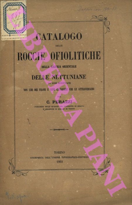 PERAZZI C. - - Catalogo delle roccie ofiolitiche della Liguria Orientale e delle nettuniane da esse modificate non che dei filoni e vene cuprifere che le attraversano.