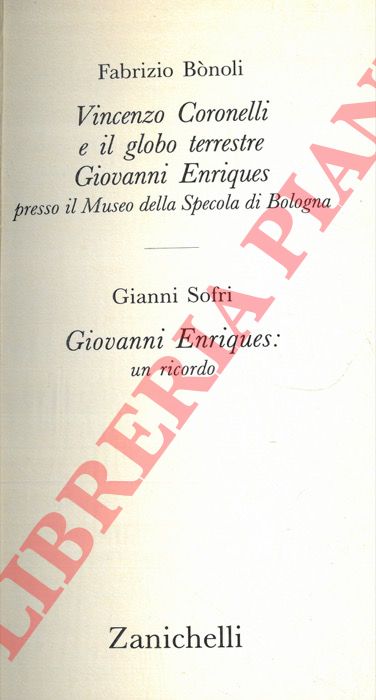 BONOLI Fabrizio - SOFRI Gianni - - Vincenzo Coronelli e il Globo Terrestre. Giovanni Enriques presso il Museo della Specola di Bologna. Giovanni Enriques: un ricordo