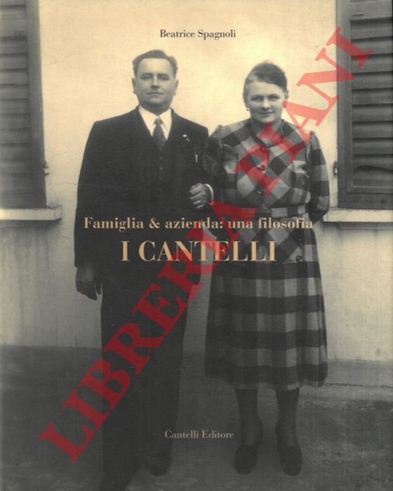 SPAGNOLI Beatrice - - I Cantelli. Famiglia & Azienda : Una filosofia.