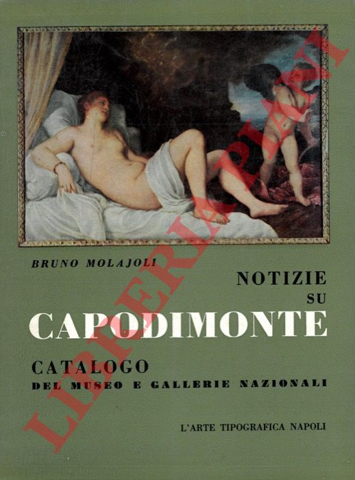 MALAJOLI Bruno - - Notizie su Capodimonte. Catalogo delle gallerie e del museo.