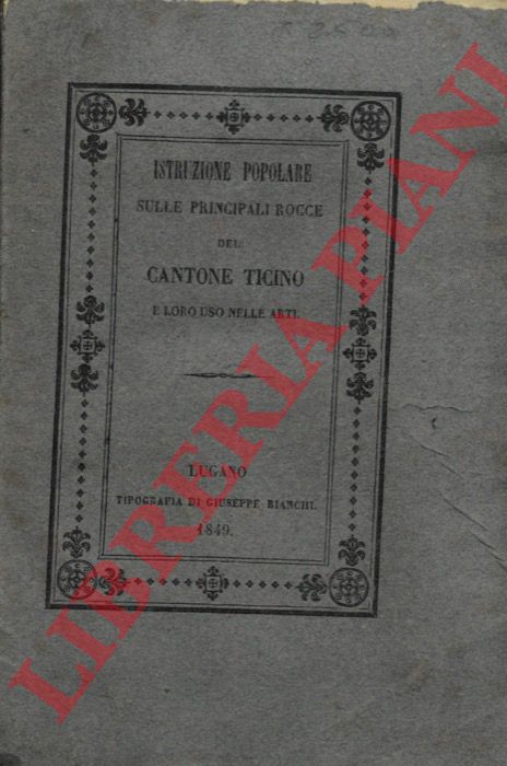 LAVIZZARI Luigi - - Istruzione popolare sulle principali rocce ossia sulle pietre e terre pi comuni del Cantone Ticino e loro uso nelle arti.