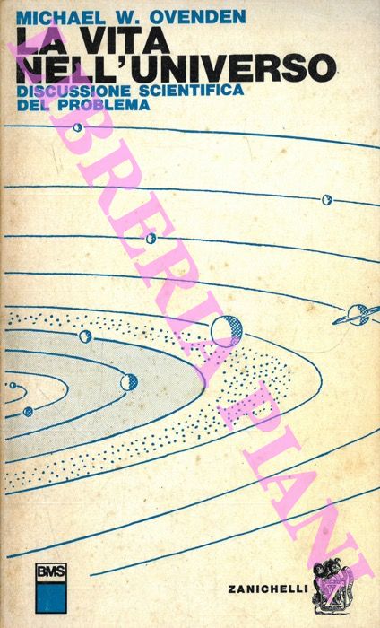 OVENDEN Michael W. - - La vita nell'universo. Discussione scientifica del problema.