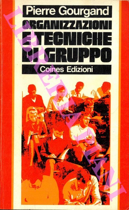 GOURGAND Pierre - - Organizzazione e tecniche di gruppo. Guida alle riunioni e preparazione alle decisioni.