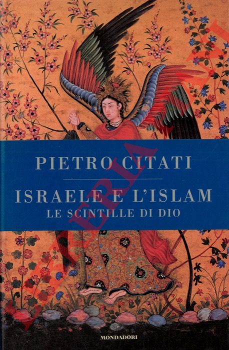 CITATI Piero - - Istraele e l'Islam. Le scintille di Dio.