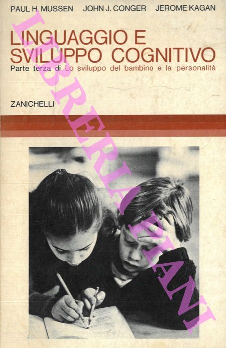 MUSSEN Paul H. - CONGER John J. - KAGAN Jerome - - Linguaggio e sviluppo cognitivo. Parte terza di: Lo sviluppo del bambino e la personalit.