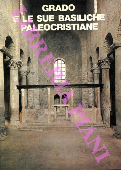 CUSCITO Giuseppe - - Grado e le sue Basiliche Paleocristiane.