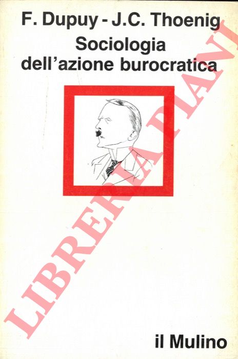 THOENIG J. C. - DUPUY F. - - Sociologia dell'azione burocratica.