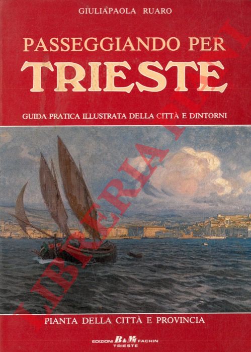 RUARO Giuliapaola. - Passeggiando per Trieste. Guida pratica illustrata della citt e dintorni.