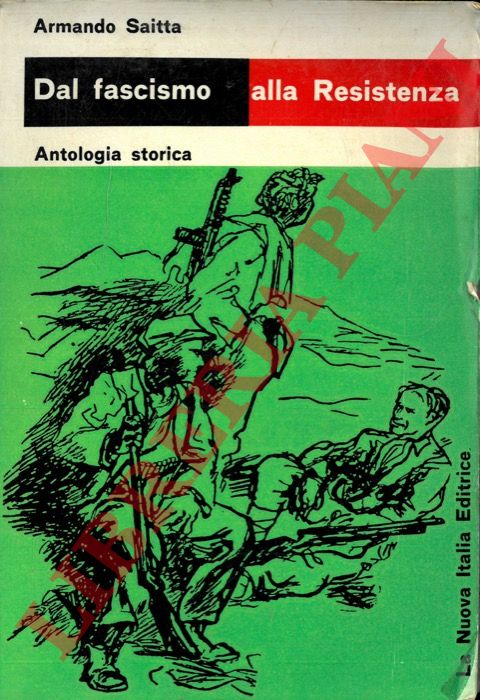 SAITTA Armando - - Dal fascismo alla Resistenza. Proflilo storico e documenti.
