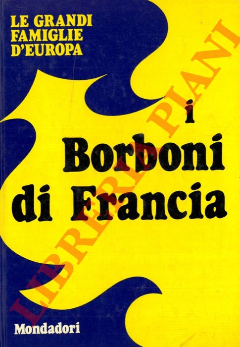 - - I Borboni di Francia.