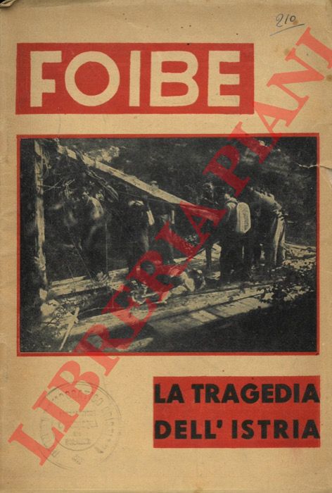 - - Foibe. La tragedia dell'Istria. A curadella Sezione Stampa e Propaganda del C. L. N. Istriano. S.l.n.d. (1946 ca.). 8, br. edit. illustrata (minime tracce d'uso), pp. 27 - (5) con illustrazioni n.t. Una delle prime testimonianze con foto assai crude.