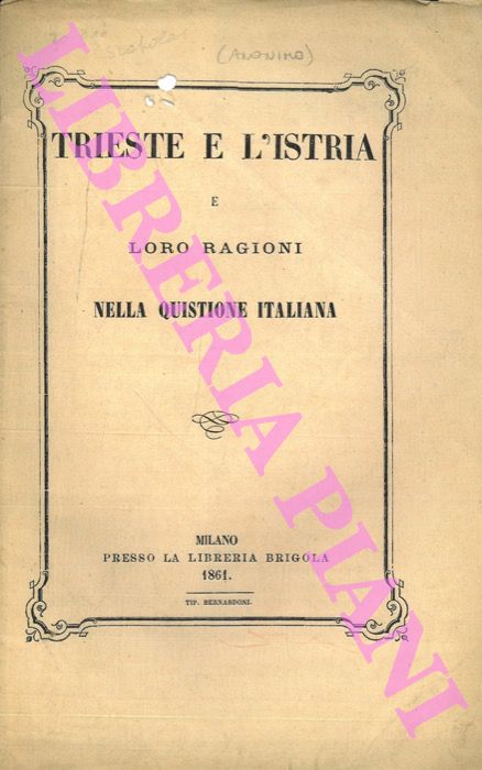 DE CASTRO Giovanni - - Trieste e l'Istria e le loro ragioni nella quistione italiana.