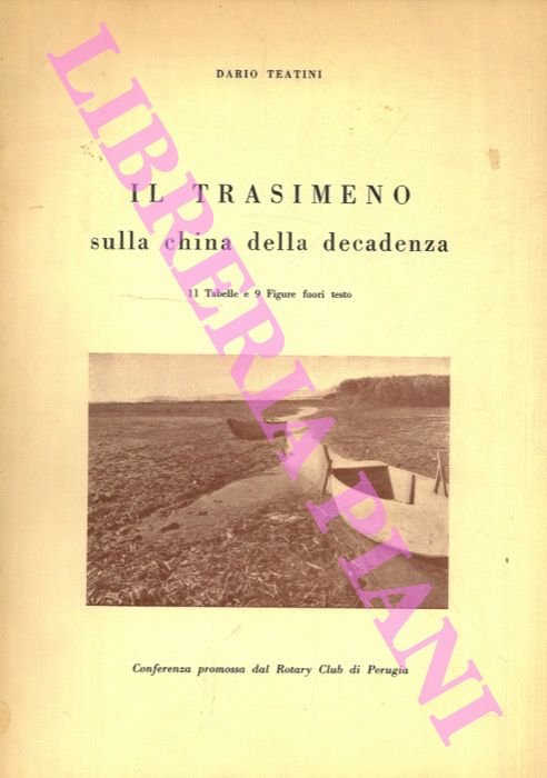 TEATINI Dario - - Il Trasimeno sulla china della decadenza. Conferenza promossa dal Rotary Club di Perugia. 