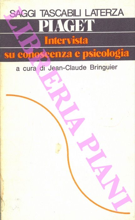 PIAGET Jean - - Intervista su conoscenza e psicologia.