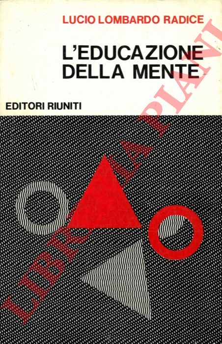 LOMBARDO RADICE Lucio - - L'educazione della mente.