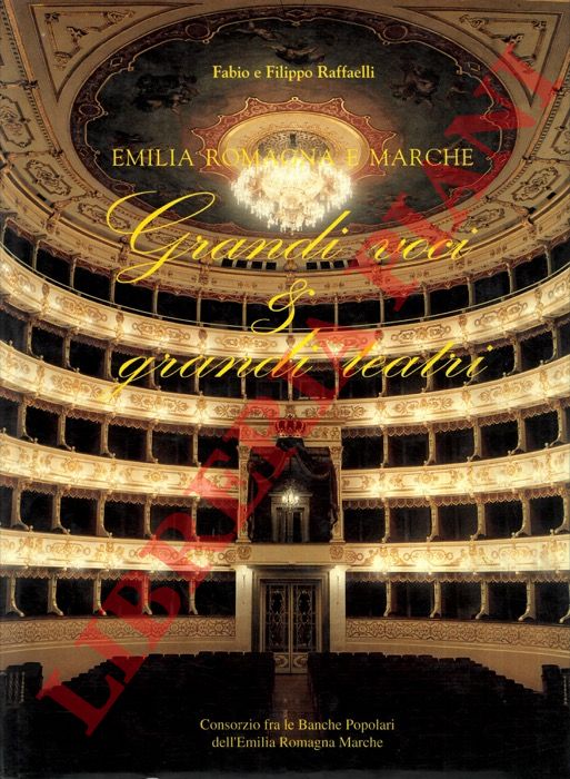 RAFFAELLI Fabio e Filippo - - Grandi voci e grandi teatri. Emilia Romagna e Marche.