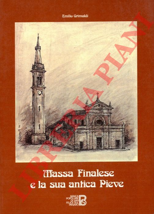 GRIMALDI Emilio - - Massa Finalese e la sua antica Pieve. Pagine di storia e di vita massese. Con un'appendice di Vilmo Cappi su Giovani Pico della Mirandola Rettore della Chiesa curata di Massa Finalese.