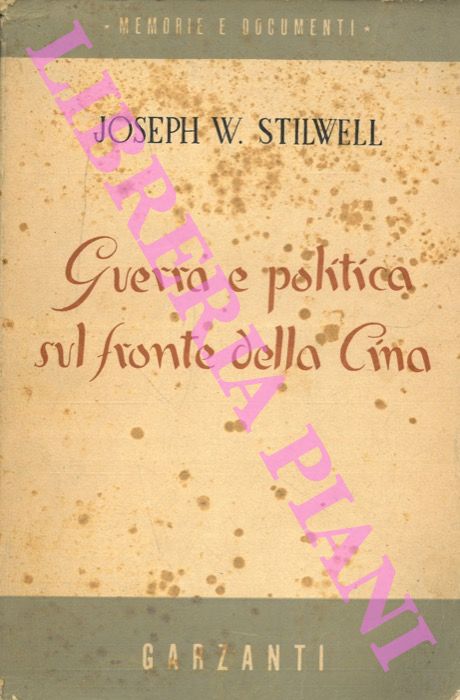 STILWELL Joseph W. - - Guerra e politica sul fronte della Cina.