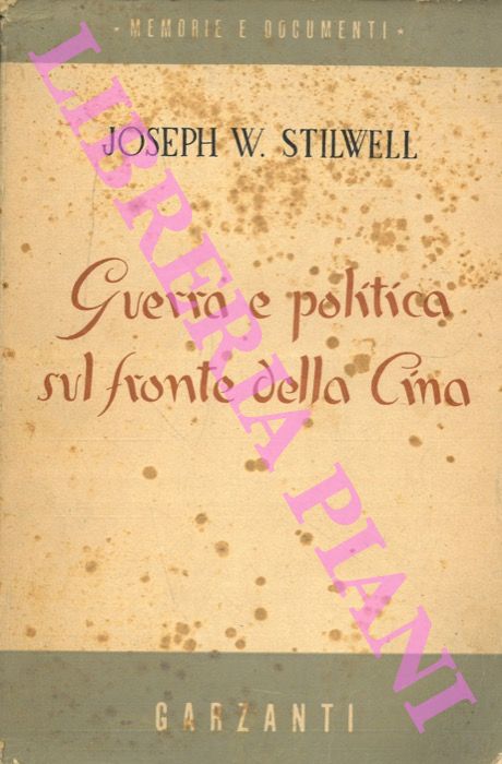 STILWELL Joseph W. - - Guerra e politica sul fronte della Cina.