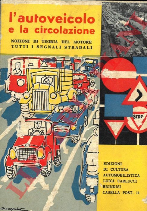- - L'autoveicolo e la circolazione. Nozioni di teoria del motore. Tutti i segnali stradali.