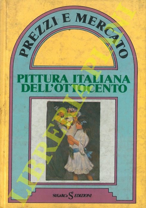 - - Pittura italiana dell'ottocento. Le opere pittoriche vendute in Italia e all'estero.