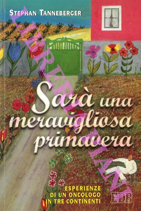 TANNENBERGER Stephan - - Sar una meravigliosa primavera Esperienze di un oncologo in tre continenti.