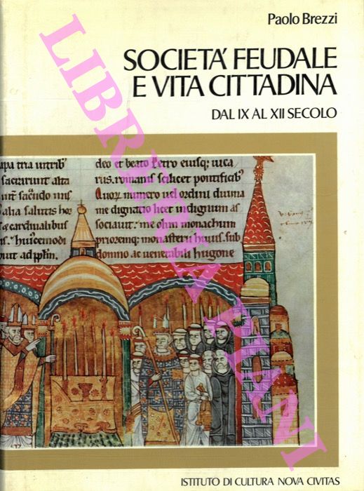 BREZZI Paolo - - Societ feudale e vita cittadina dal IX al XII secolo .