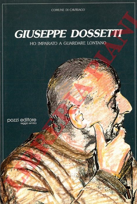 (Comune di Cavriago) - - Giuseppe Dossetti. Ho imparato a guardare lontano.